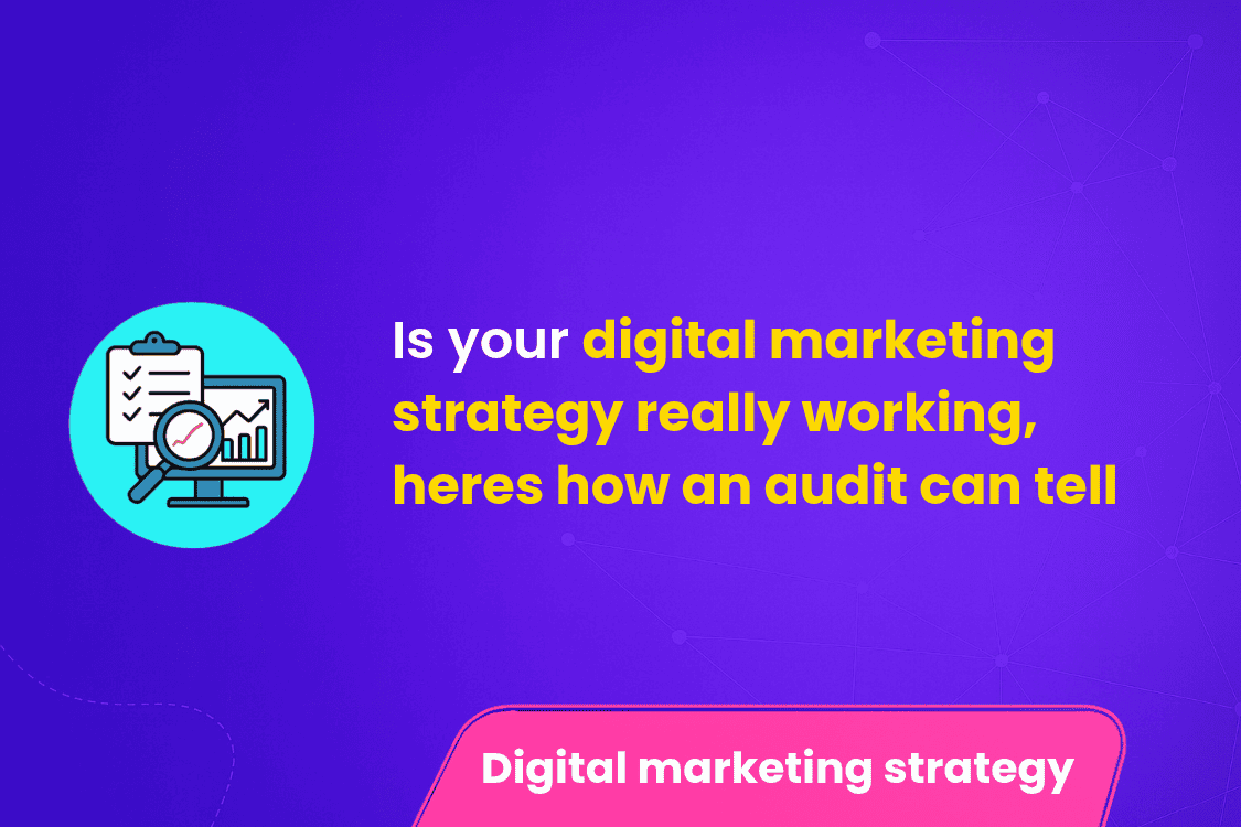 Is your digital marketing strategy really working heres how an audit can tell