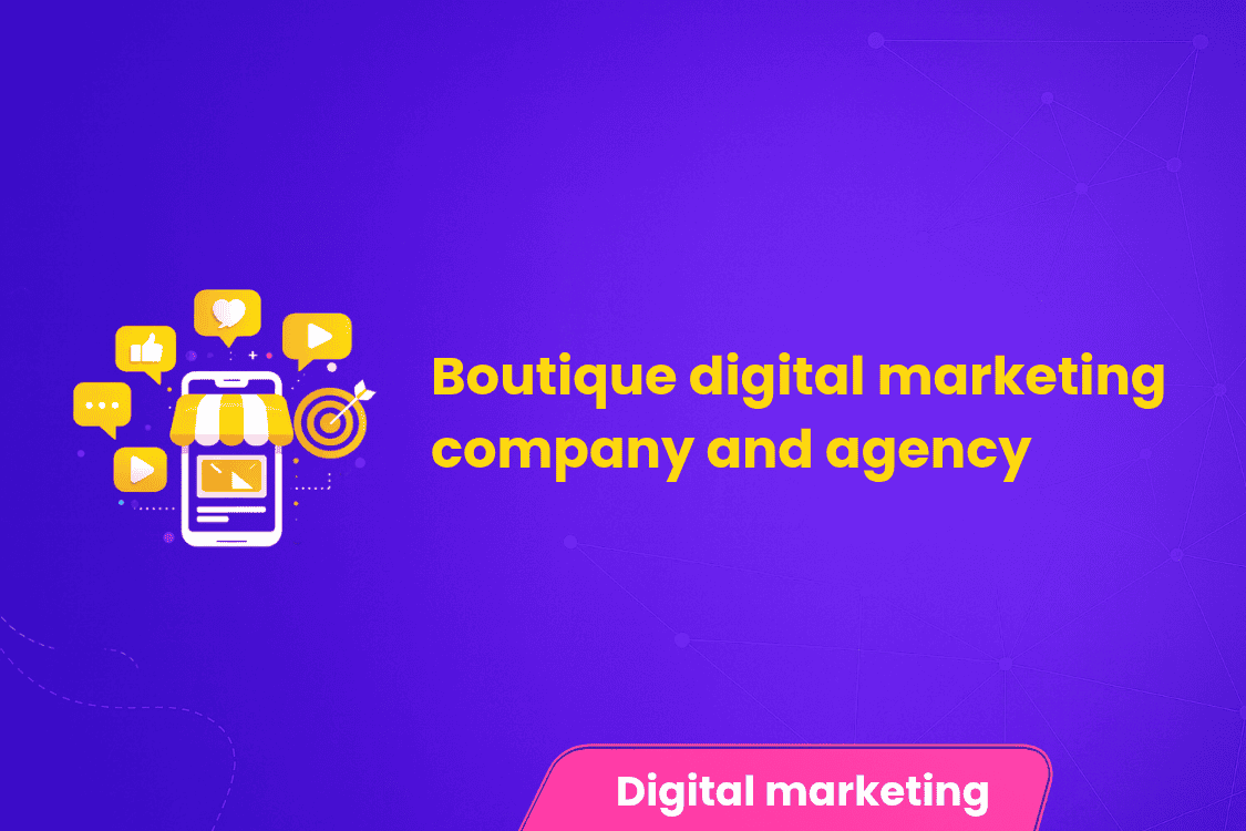 Boutique Digital Marketing Company and Agency