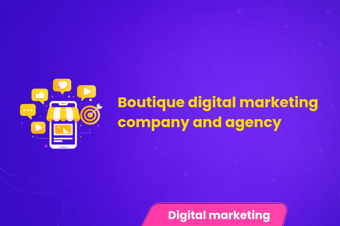 Boutique Digital Marketing Company and Agency