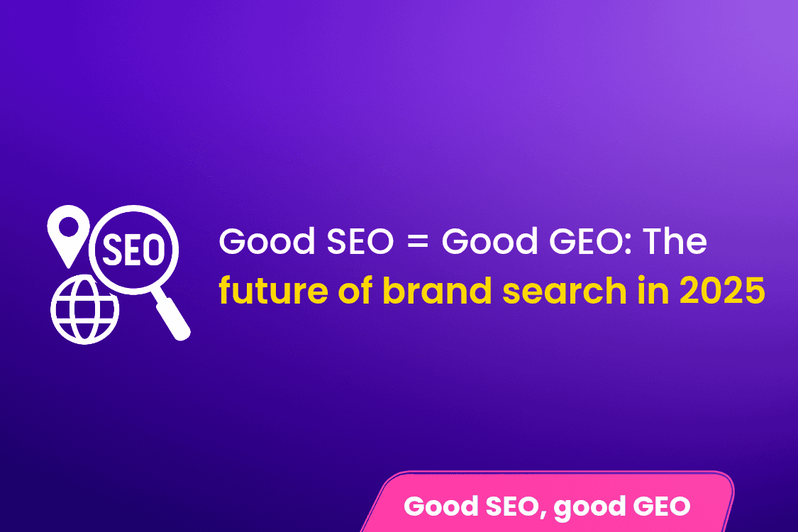 Good SEO Is Good GEO: The Future of Search Marketing for Brands in 2025