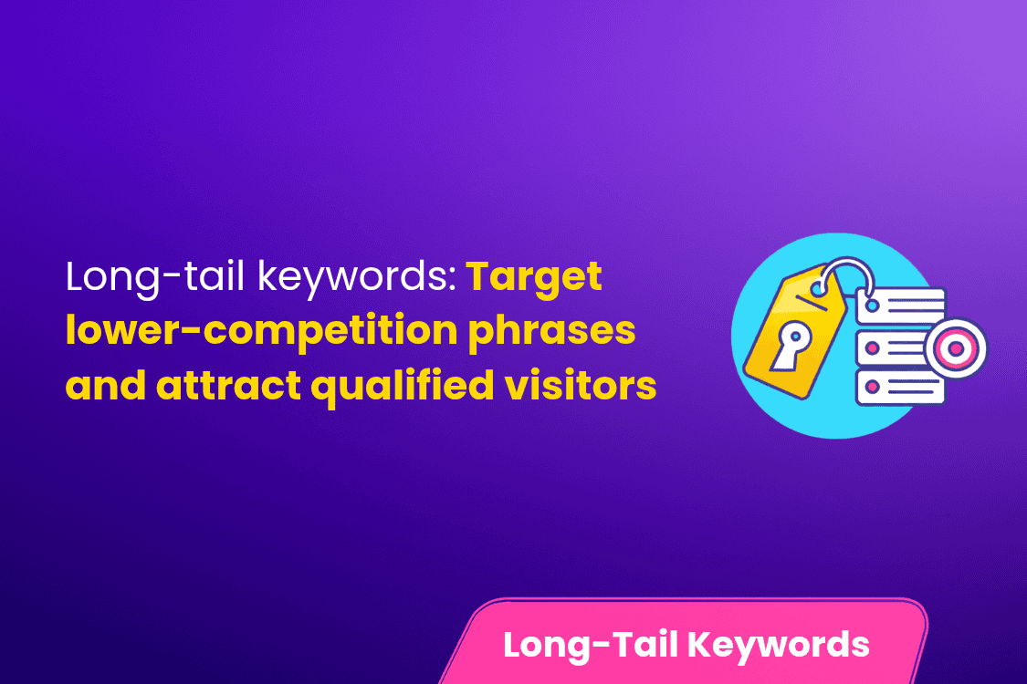 Long-Tail Keywords: Target Lower-Competition Phrases and Attract Qualified Visitors