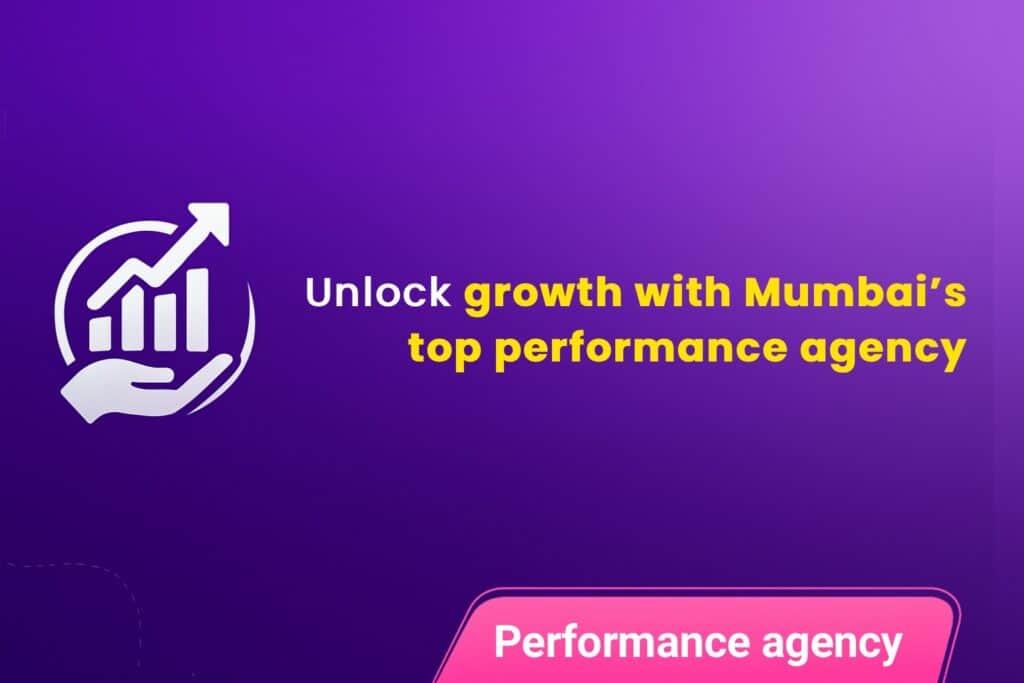 Performance Marketing Agencies: Unlock Growth with the Best Performance Marketing Agency in Mumbai