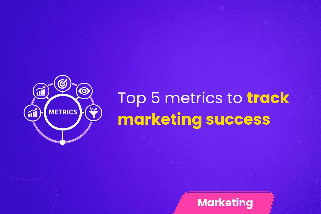 Top 5 Metrics to Track Marketing Success