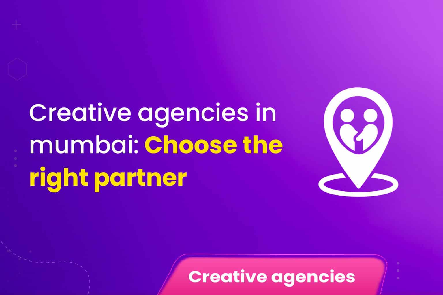 Top Creative Agencies in Mumbai Your Complete Guide to Choosing the Right Creative Partner
