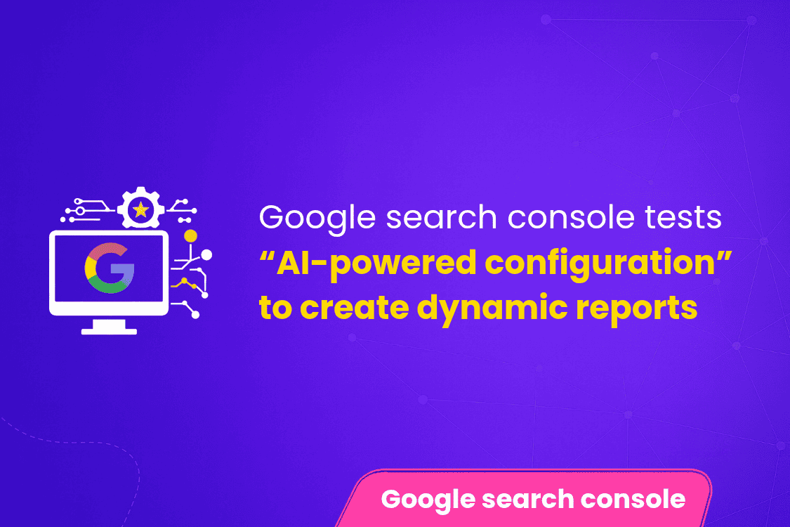 Google Search Console tests “AI-powered configuration” to create dynamic reports