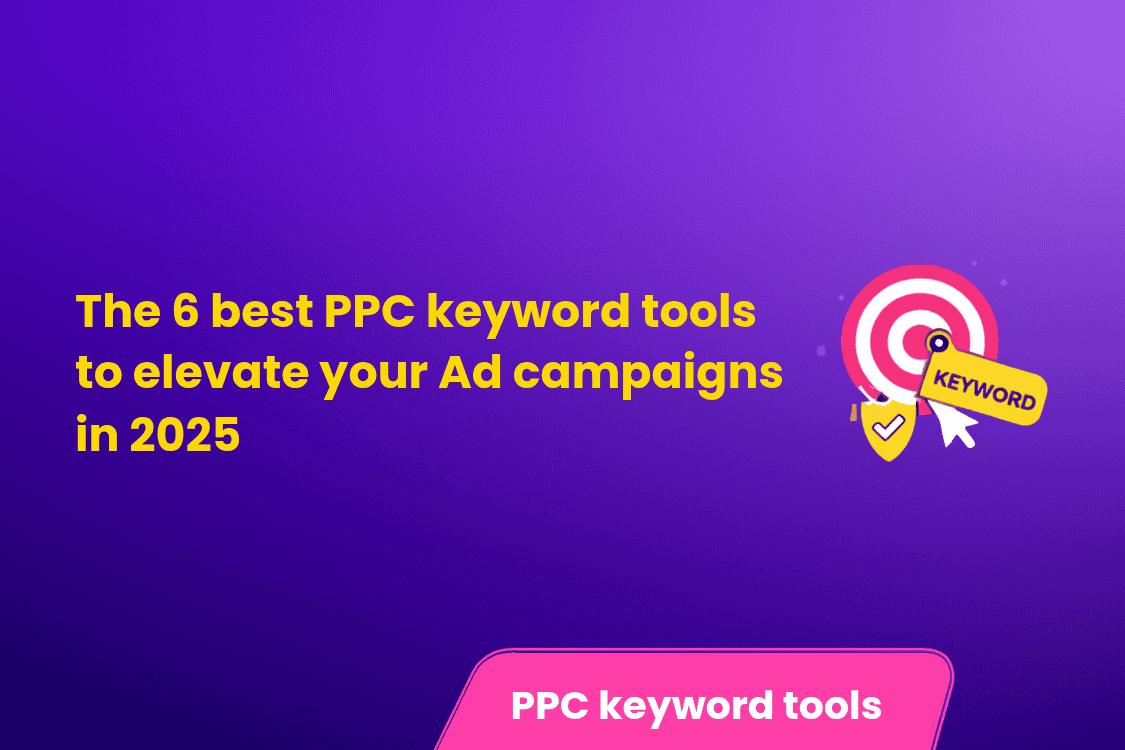 The 6 Best PPC Keyword Tools to Elevate Your Ad Campaigns in 2025