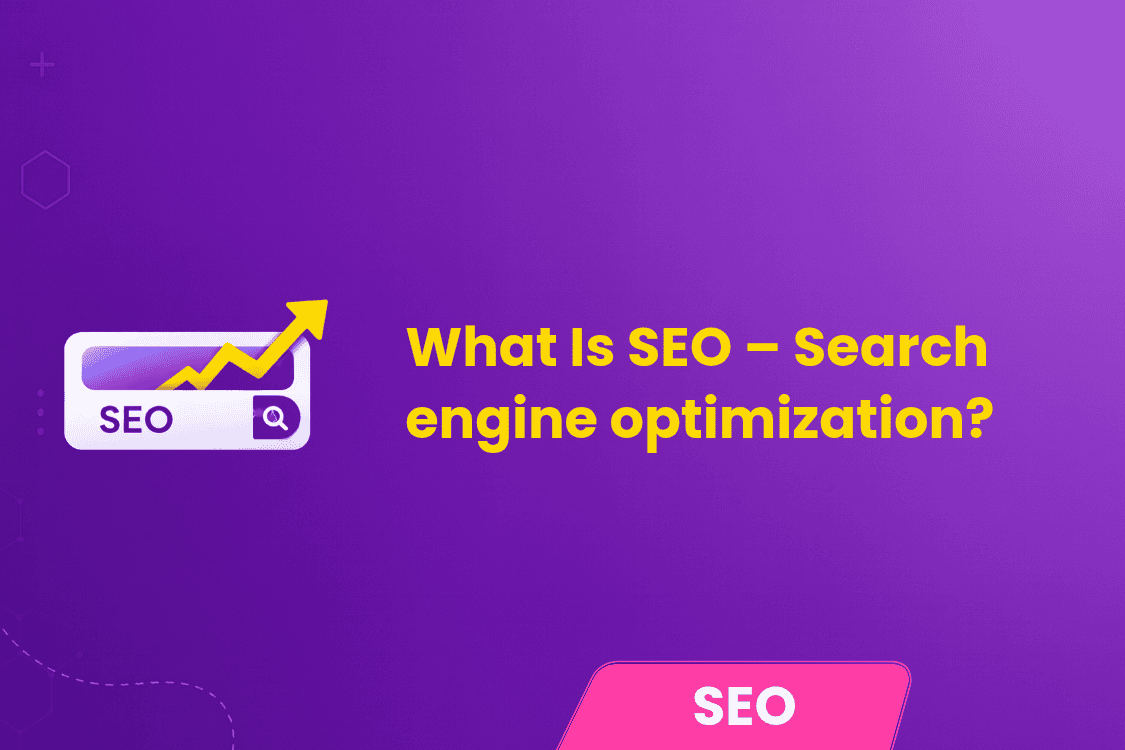 What Is SEO – Search Engine Optimization