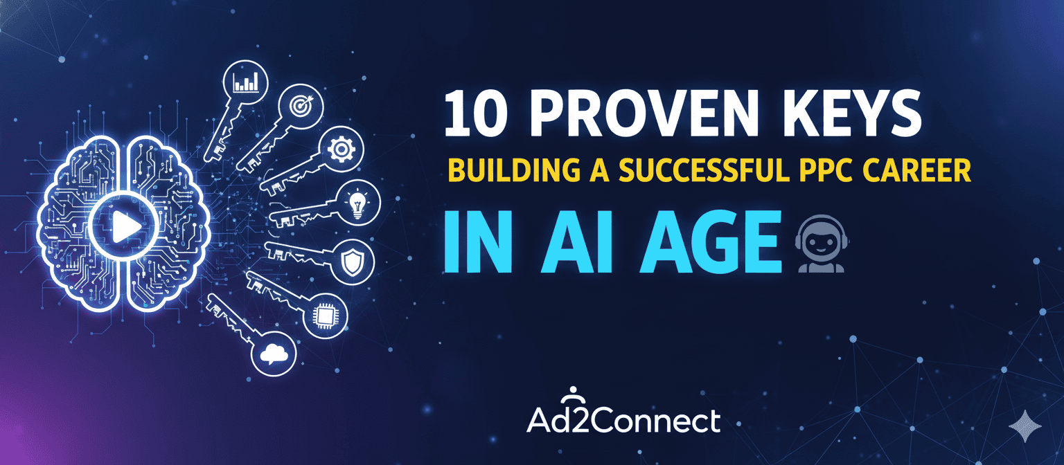 10 Proven Keys to Building a Successful PPC Career in the AI Age