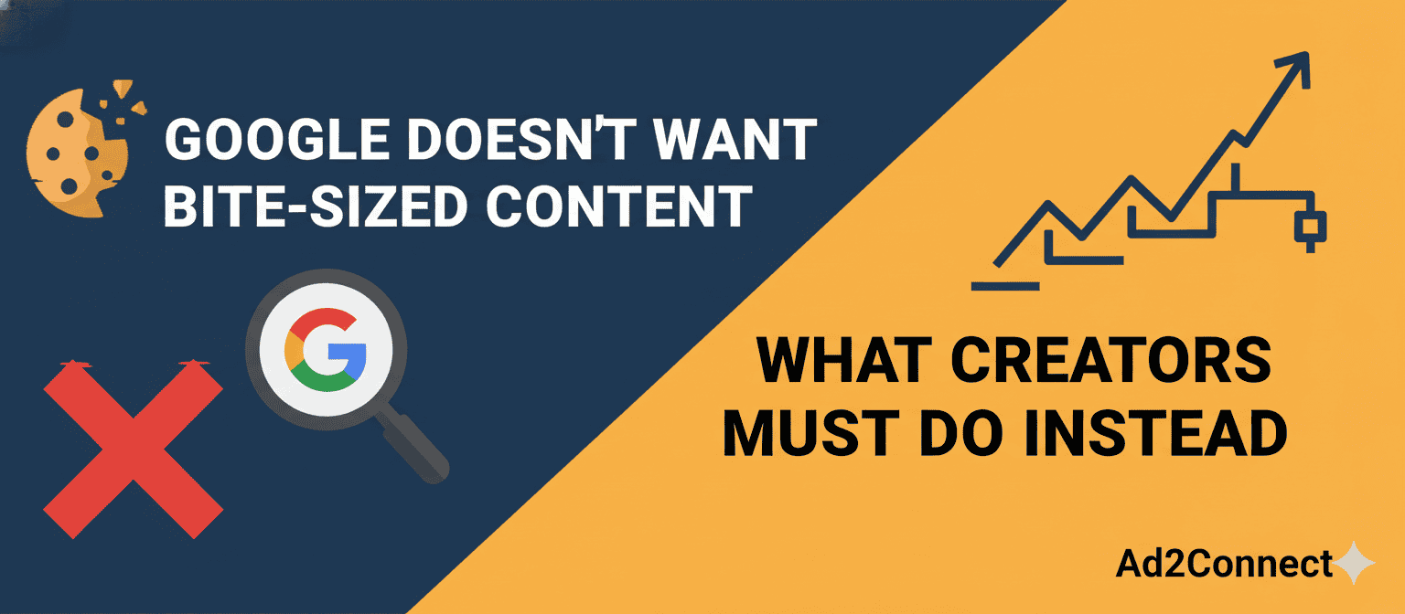 Google Doesn’t Want Bite-Sized Content What Creators Must Do Instead