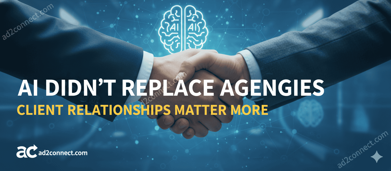 AI Didn’t Replace Agencies Client Relationships Matter More.