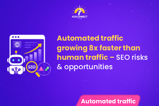 Automated Traffic Growing 8x Faster Than Human Traffic – SEO Risks & Opportunities