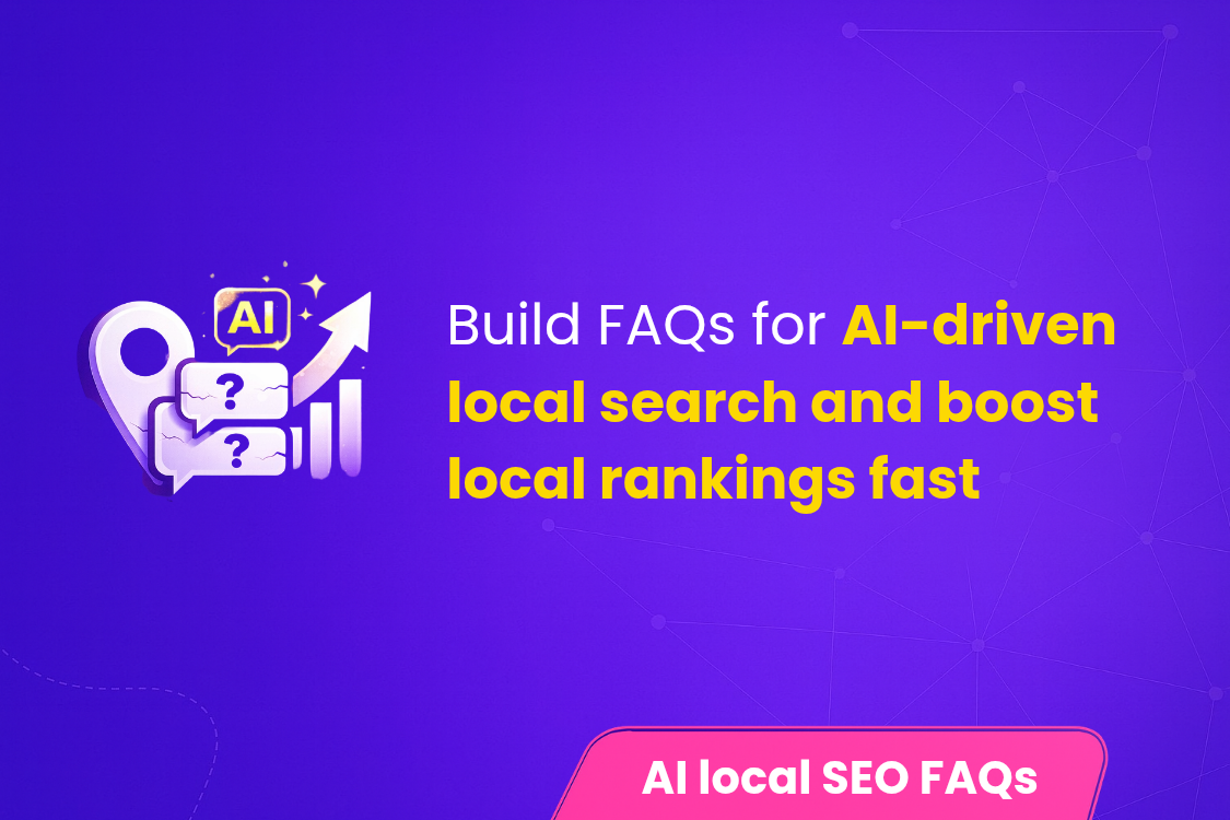 Build FAQs for AI-Driven Local Search and Boost Local Rankings Fast