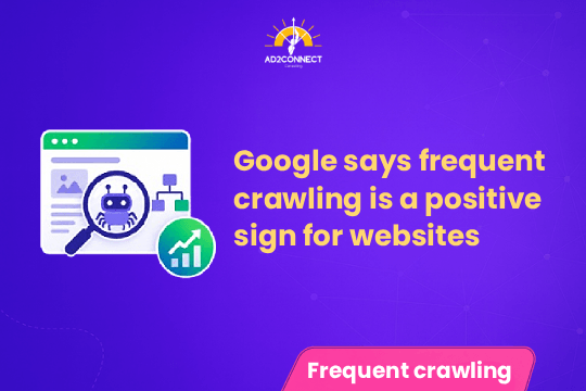 Google Frequent Crawling Is a Good Sign for Your Website