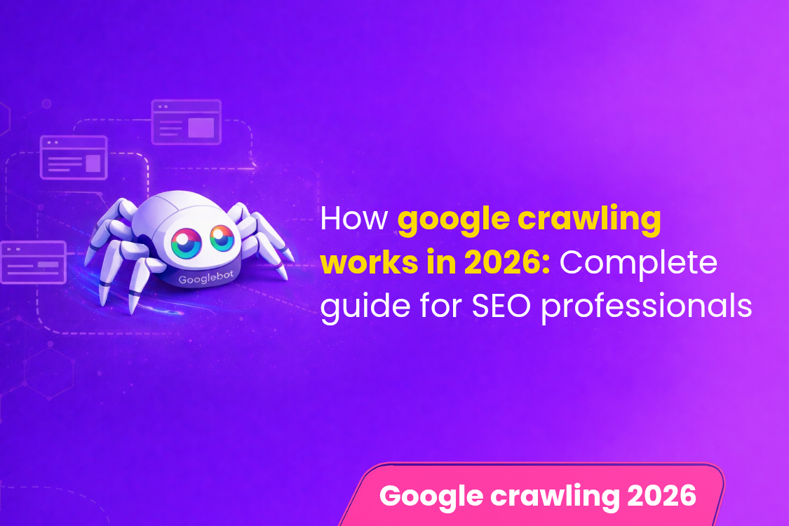 How Google Crawling Works in 2026 Complete Guide for SEO Professionals