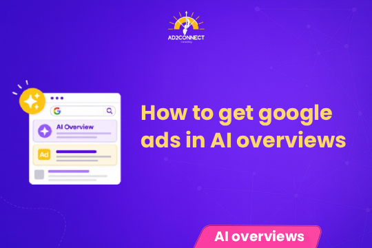 How to Get Google Ads in AI Overviews