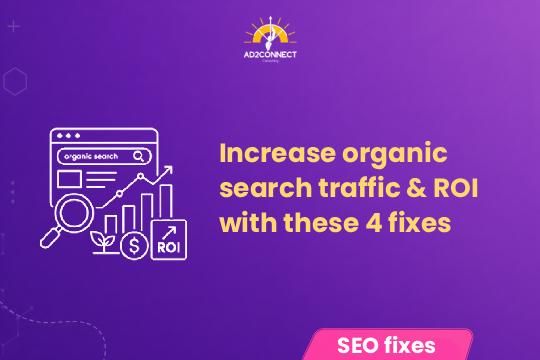 Increase Organic Search Traffic & ROI with These 4 Fixes