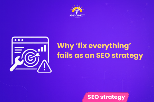 Why ‘Fix Everything’ Fails as an SEO Strategy