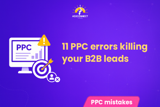 11 PPC Errors Killing Your B2B Leads