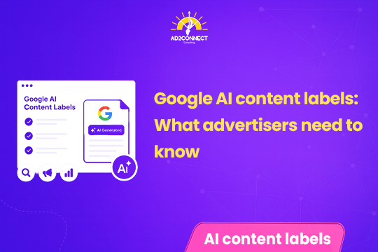 Google AI Content Labels: What Advertisers Need to Know