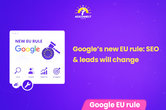Google’s New EU Rule: SEO & Leads Will Change