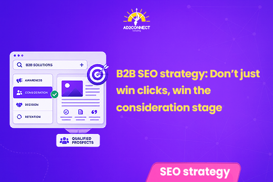 B2B SEO Strategy: Don’t Just Win Clicks, Win the Consideration Stage