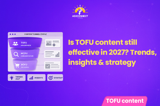 Is TOFU Content Still Effective in 2027? Trends, Insights & Strategy
