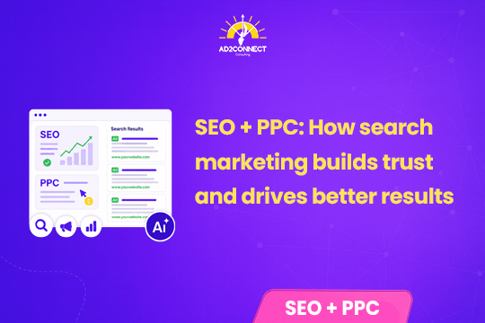 SEO and PPC: How Search Marketing Builds Trust and Drives Better Results