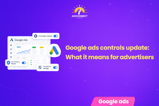 Google Ads Controls Update: What It Means for Advertisers
