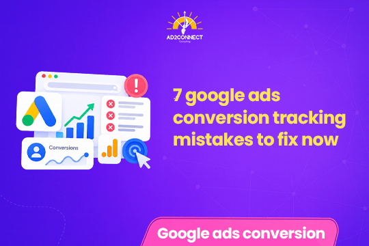 7 Google Ads Conversion Tracking Mistakes to Fix Now