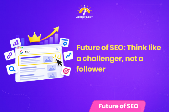 Future of SEO: Think Like a Challenger, Not a Follower