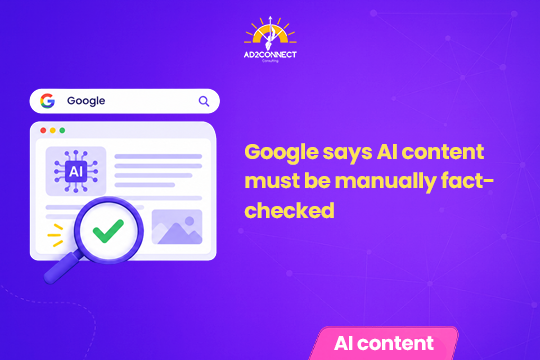 Google Says AI Content Must Be Manually Fact-Checked