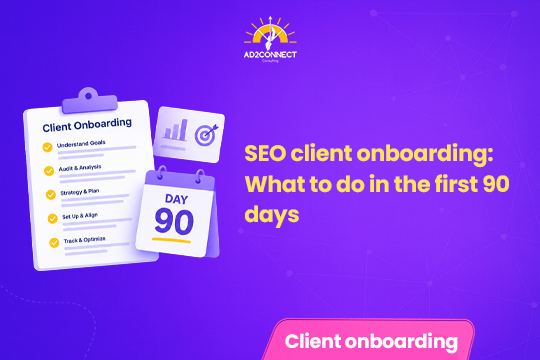 SEO Client Onboarding: What to Do in the First 90 Days